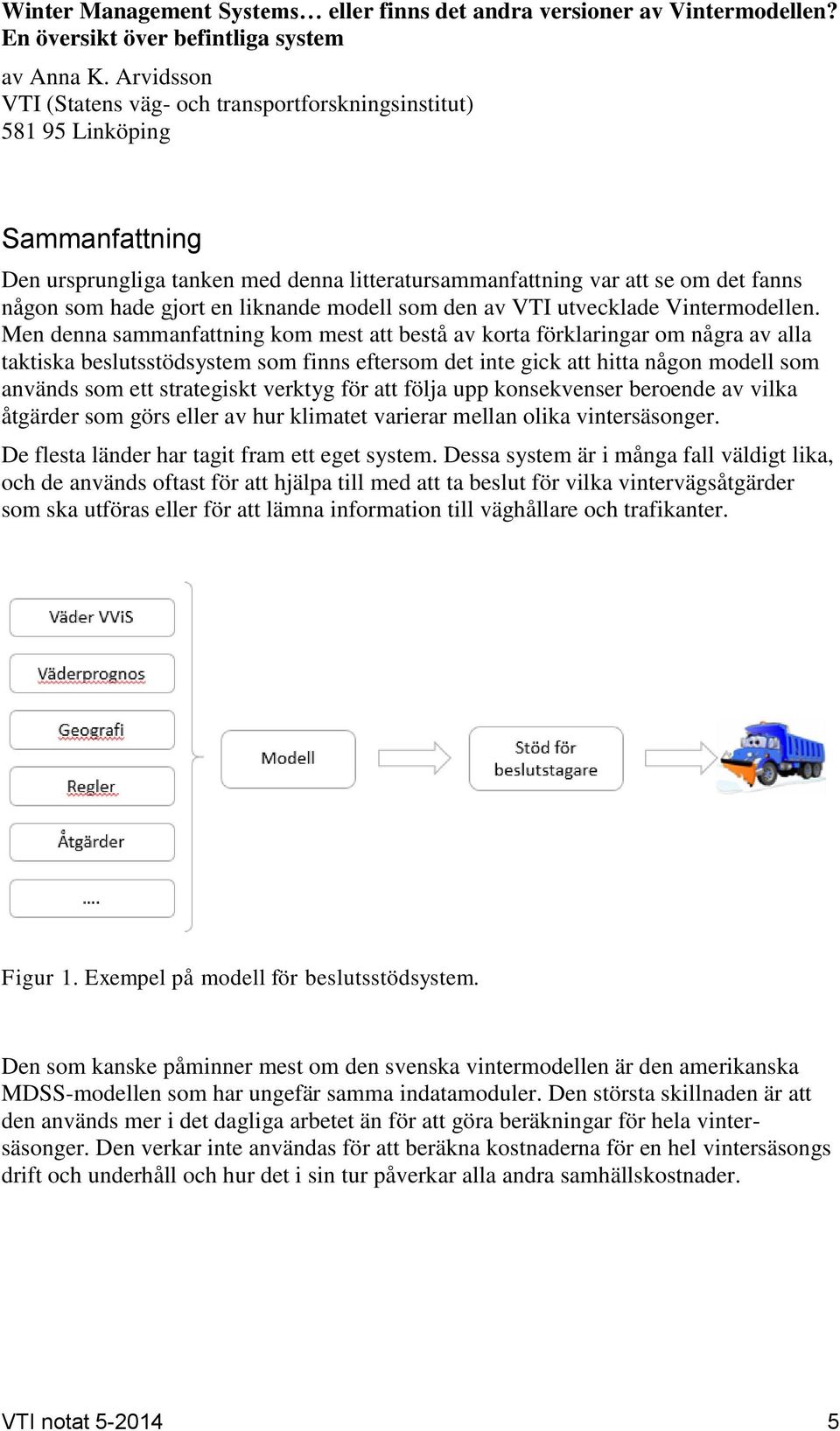 liknande modell som den av VTI utvecklade Vintermodellen.