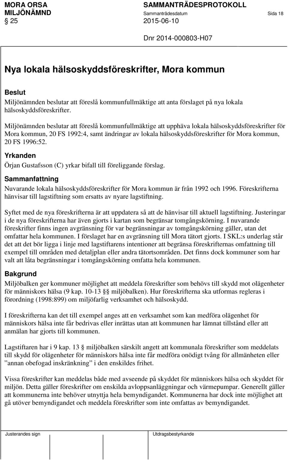 Miljönämnden beslutar att föreslå kommunfullmäktige att upphäva lokala hälsoskyddsföreskrifter för Mora kommun, 20 FS 1992:4, samt ändringar av lokala hälsoskyddsföreskrifter för Mora kommun, 20 FS