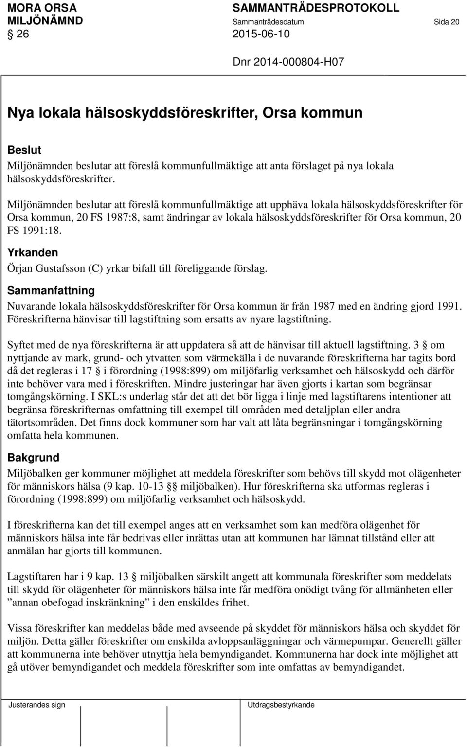 Miljönämnden beslutar att föreslå kommunfullmäktige att upphäva lokala hälsoskyddsföreskrifter för Orsa kommun, 20 FS 1987:8, samt ändringar av lokala hälsoskyddsföreskrifter för Orsa kommun, 20 FS