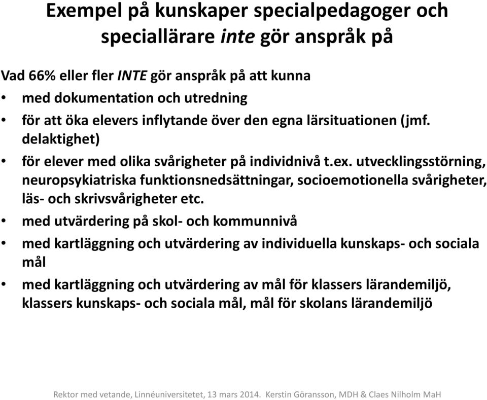 utvecklingsstörning, neuropsykiatriska funktionsnedsättningar, socioemotionella svårigheter, läs- och skrivsvårigheter etc.