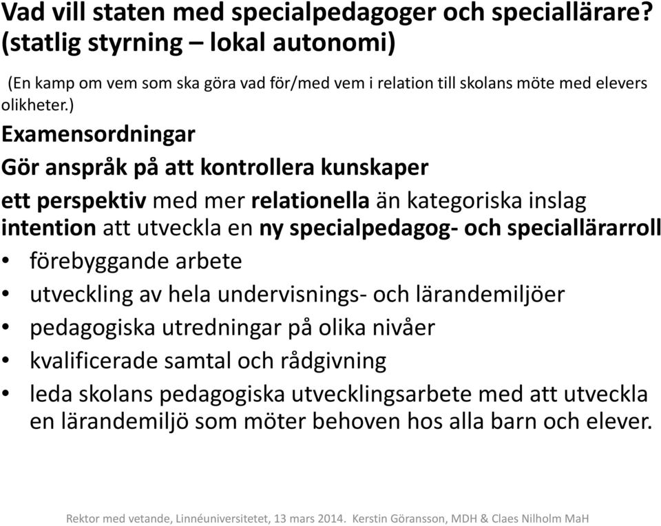 ) Examensordningar Gör anspråk på att kontrollera kunskaper ett perspektiv med mer relationella än kategoriska inslag intention att utveckla en ny