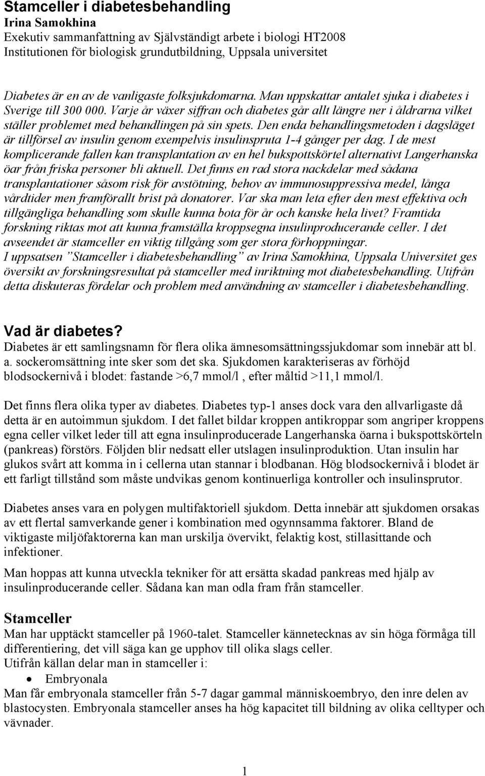 Varje år växer siffran och diabetes går allt längre ner i åldrarna vilket ställer problemet med behandlingen på sin spets.