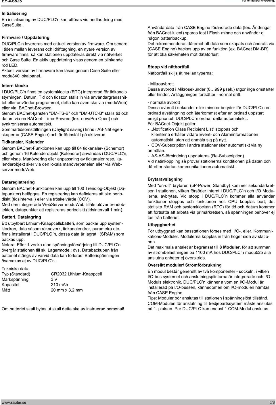 En aktiv uppdatering visas genom en blinkande röd LED. Aktuell version av firmaware kan läsas genom Case Suite eller modu840 lokalpanel.