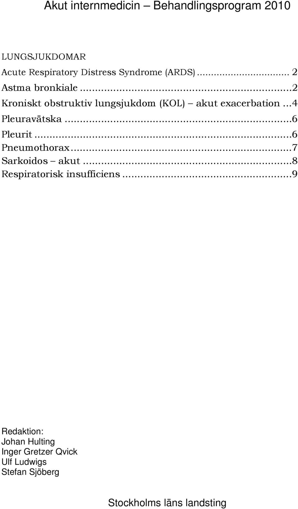 ..4 Pleuravätska...6 Pleurit...6 Pneumothorax...7 Sarkoidos akut.