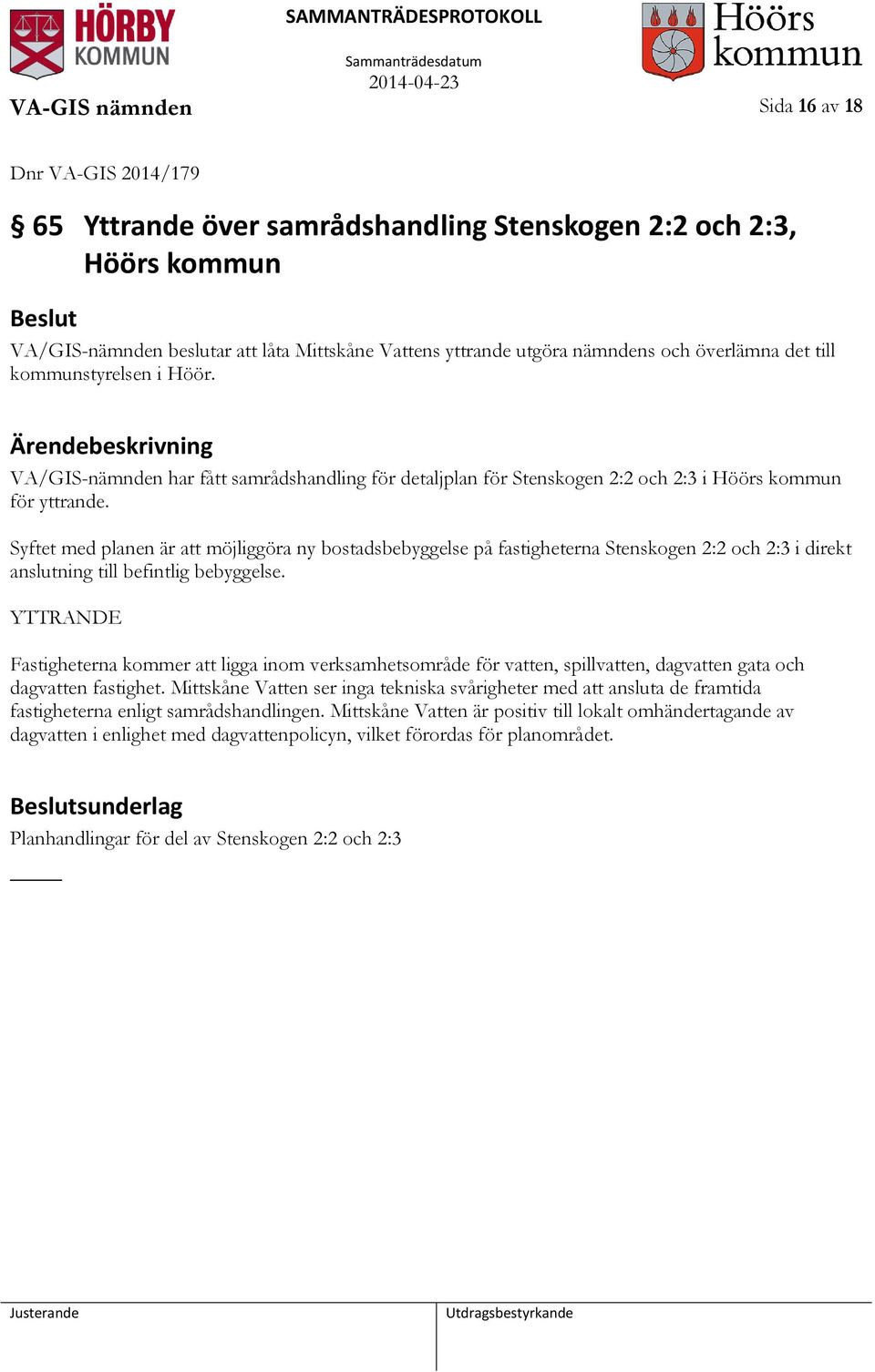 Syftet med planen är att möjliggöra ny bostadsbebyggelse på fastigheterna Stenskogen 2:2 och 2:3 i direkt anslutning till befintlig bebyggelse.