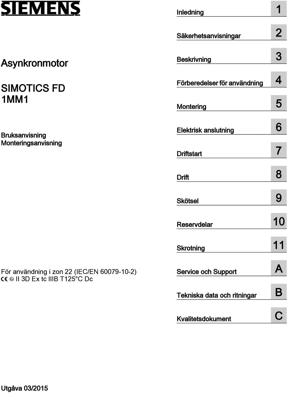 Driftstart 7 Drift 8 Skötsel 9 Reservdelar 10 Skrotning 11 För användning i zon 22 (IEC/EN