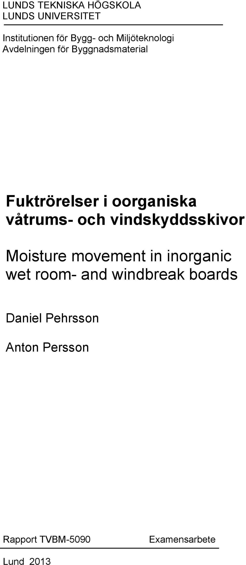 våtrums- och vindskyddsskivor Moisture movement in inorganic wet room- and