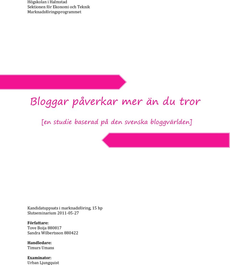 Kandidatuppsats i marknadsföring, 15 hp Slutseminarium 2011-05-27 Författare: Tove
