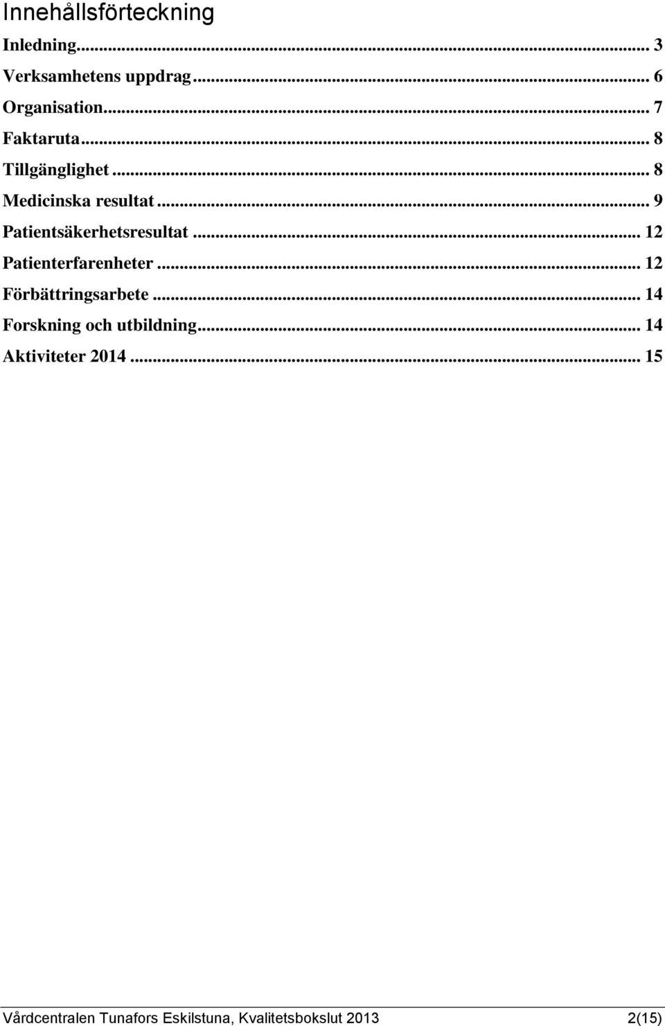 .. 9 Patientsäkerhetsresultat... 12 Patienterfarenheter... 12 Förbättringsarbete.