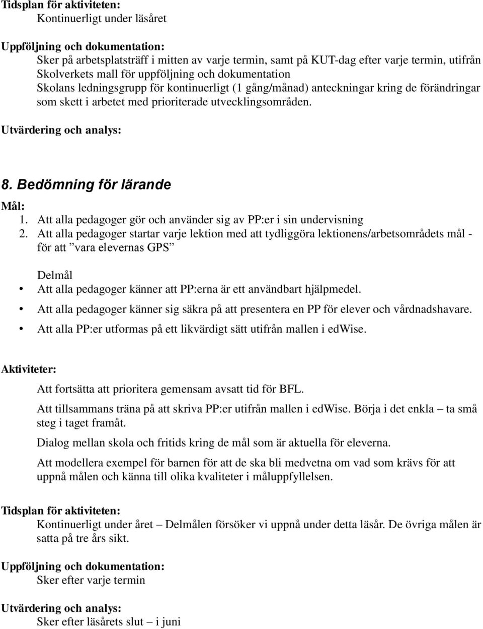 Utvärdering och analys: 8. Bedömning för lärande Mål: 1. Att alla pedagoger gör och använder sig av PP:er i sin undervisning 2.