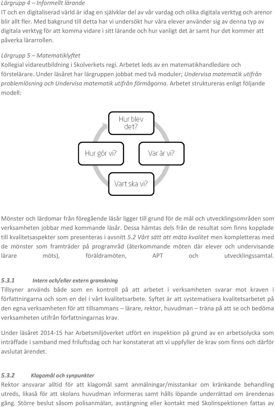 lärarrollen. Lärgrupp 5 Matematiklyftet Kollegial vidareutbildning i Skolverkets regi. Arbetet leds av en matematikhandledare och förstelärare.