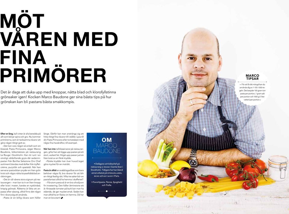 Det betyder 100 gram torr pasta per portion, 7 gram salt per portion och 1000 g (1 liter vatten) per portion.«efter en lång, kall vinter är alla beredda på allt som börjar spira och gro.