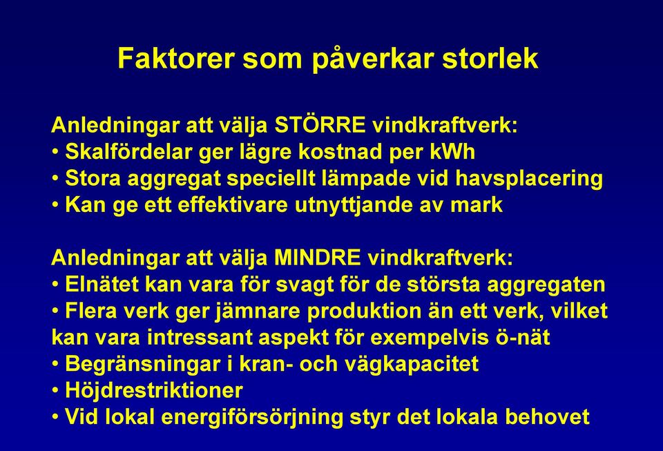 Elnätet kan vara för svagt för de största aggregaten Flera verk ger jämnare produktion än ett verk, vilket kan vara intressant