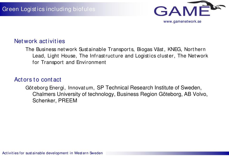 for Transport and Environment Actors to contact Göteborg Energi, Innovatum, SP Technical Research