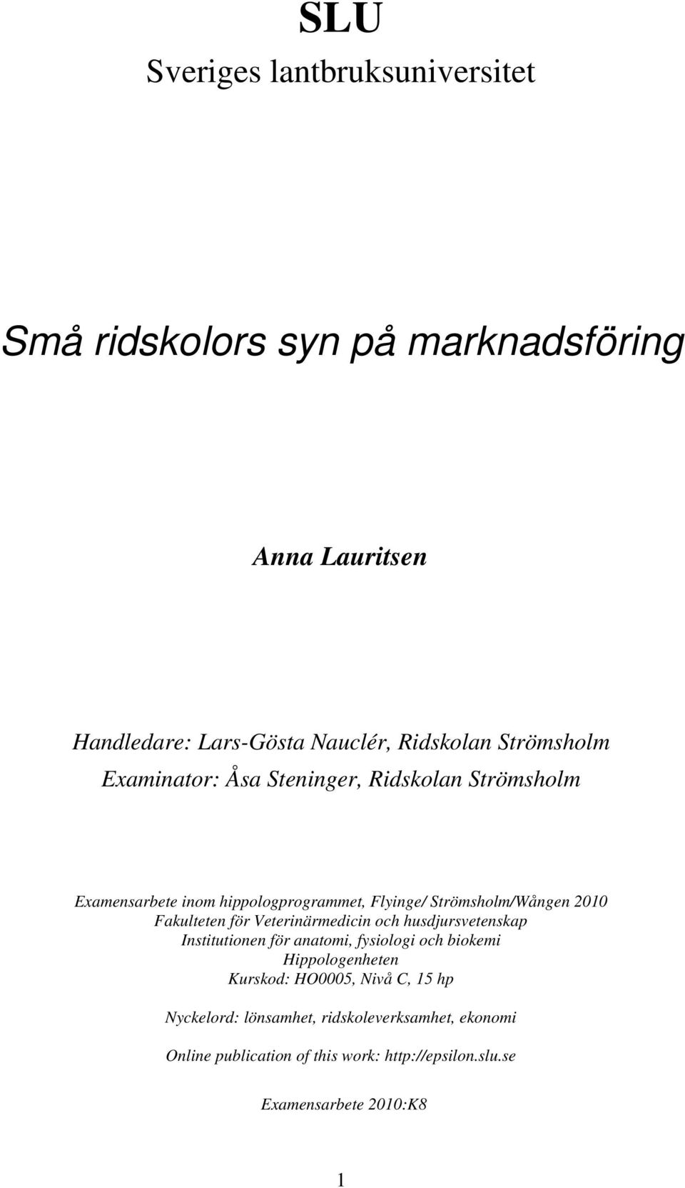 Fakulteten för Veterinärmedicin och husdjursvetenskap Institutionen för anatomi, fysiologi och biokemi Hippologenheten Kurskod: