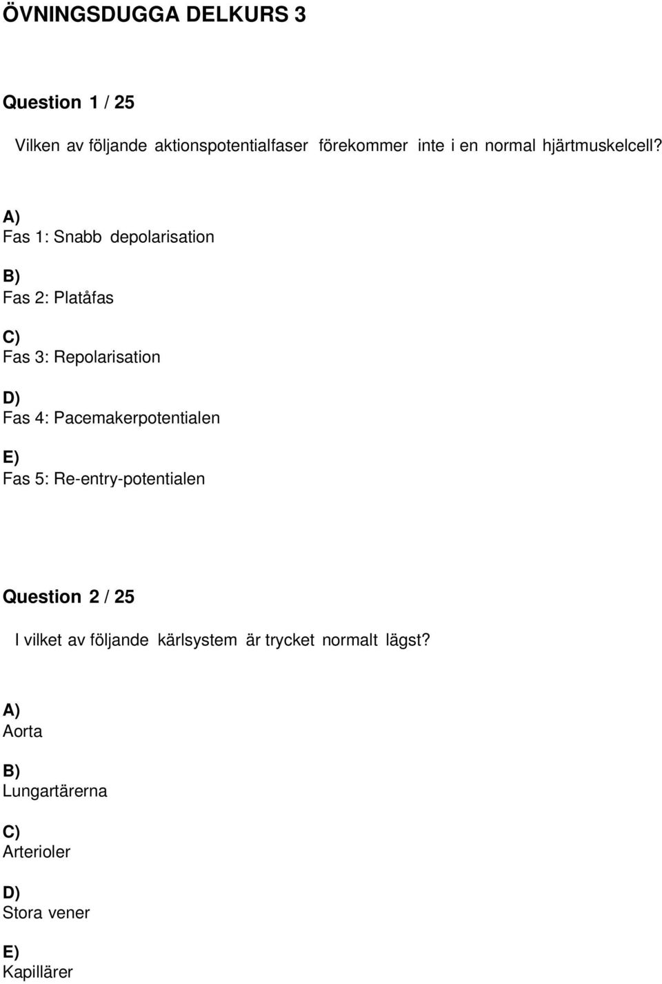 Fas 1: Snabb depolarisation Fas 2: Platåfas Fas 3: Repolarisation Fas 4: Pacemakerpotentialen