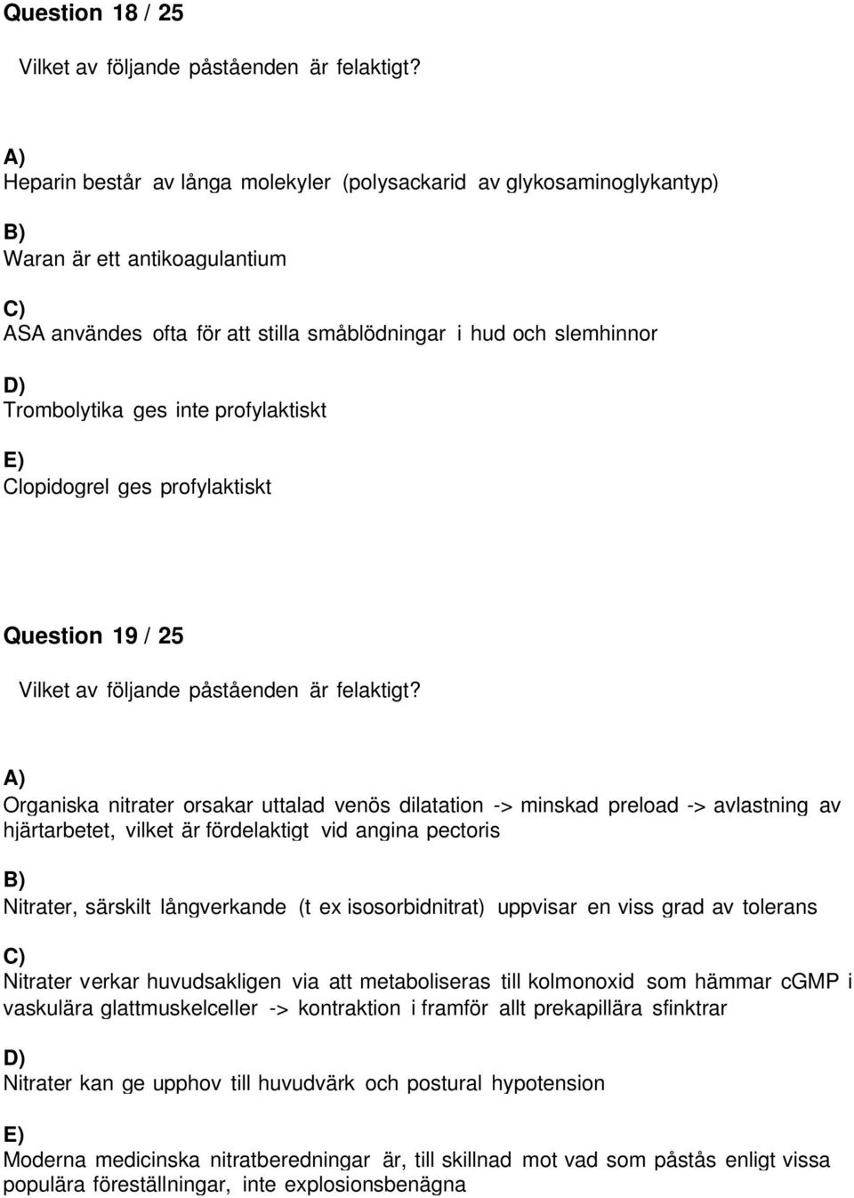 profylaktiskt Clopidogrel ges profylaktiskt Question 19 / 25 Vilket av följande påståenden är felaktigt?