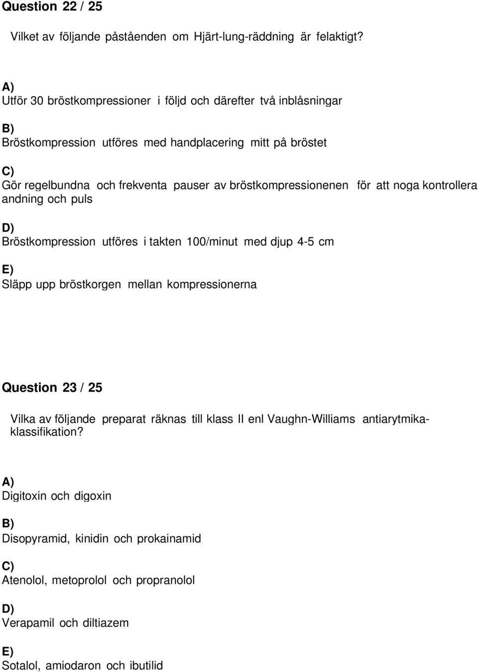 bröstkompressionenen för att noga kontrollera andning och puls Bröstkompression utföres i takten 100/minut med djup 4-5 cm Släpp upp bröstkorgen mellan kompressionerna