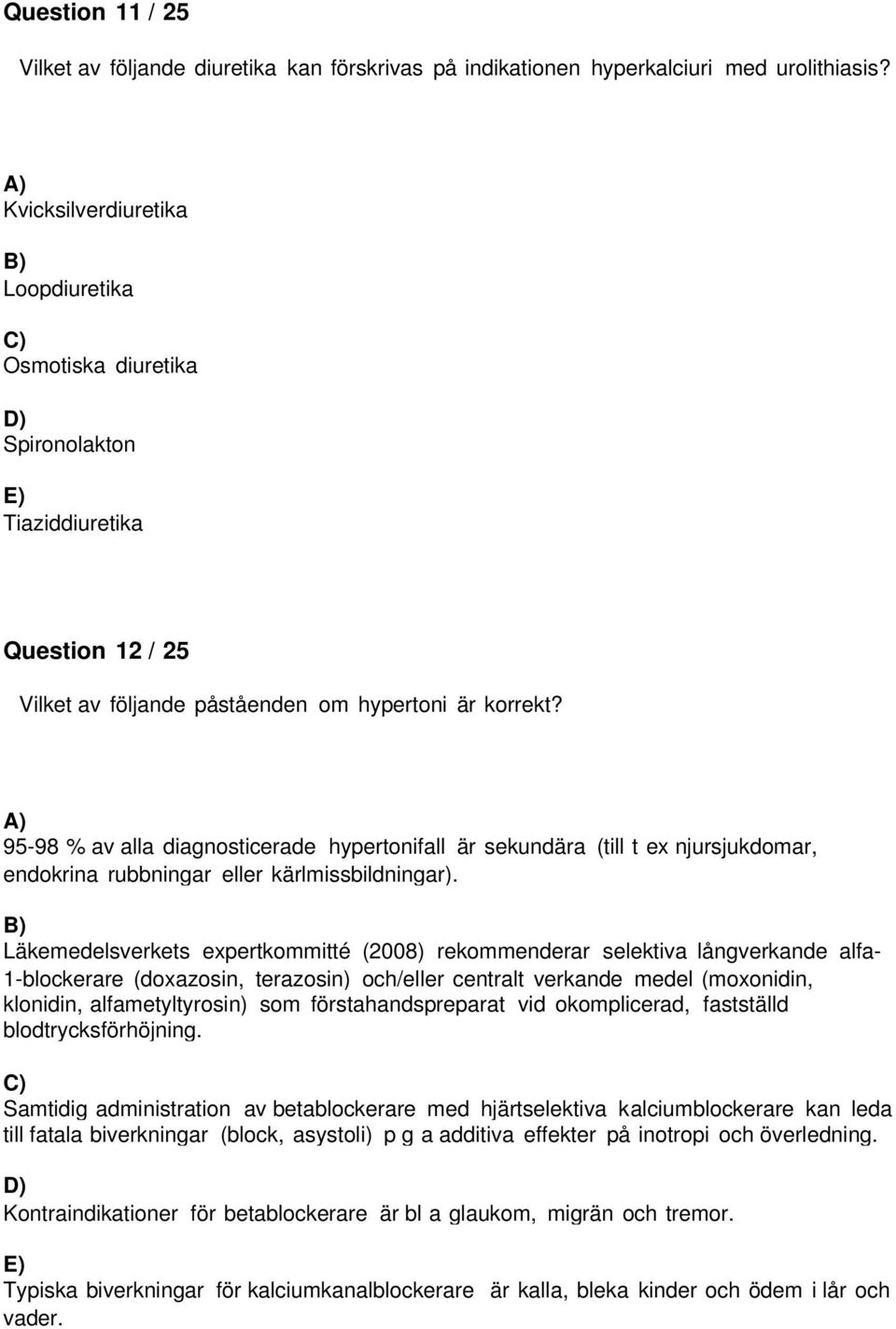 95-98 % av alla diagnosticerade hypertonifall är sekundära (till t ex njursjukdomar, endokrina rubbningar eller kärlmissbildningar).