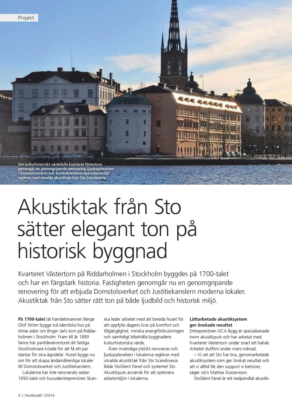 Akustiktak från Sto sätter elegant ton på historisk byggnad Kvarteret Västertorn på Riddarholmen i Stockholm byggdes på 1700-talet och har en färgstark historia.