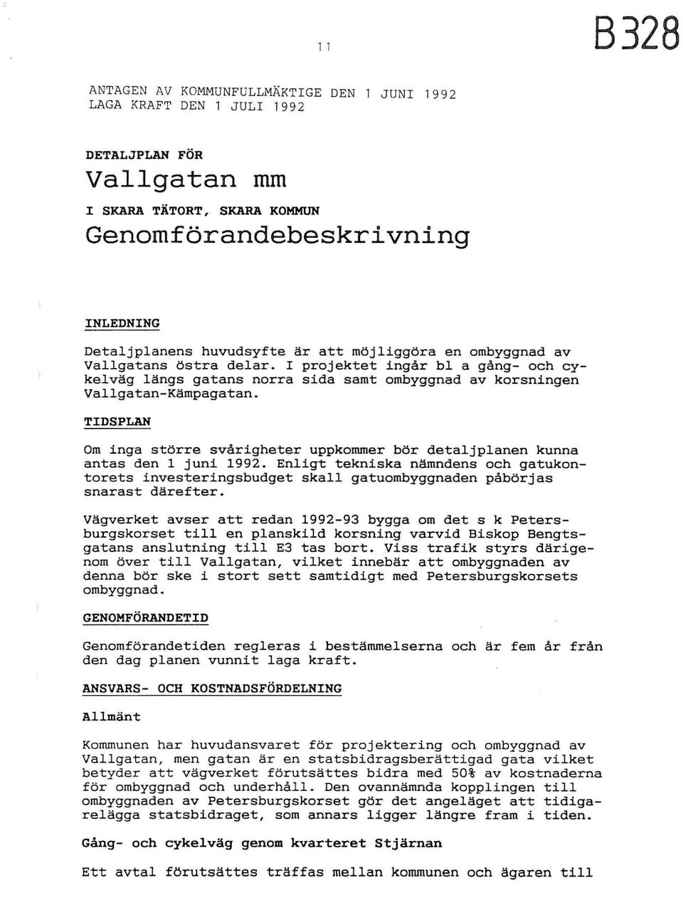 TIDSPLAN Om inga större svårigheter uppkommer bör detaljplanen kunna antas den l juni 1992.