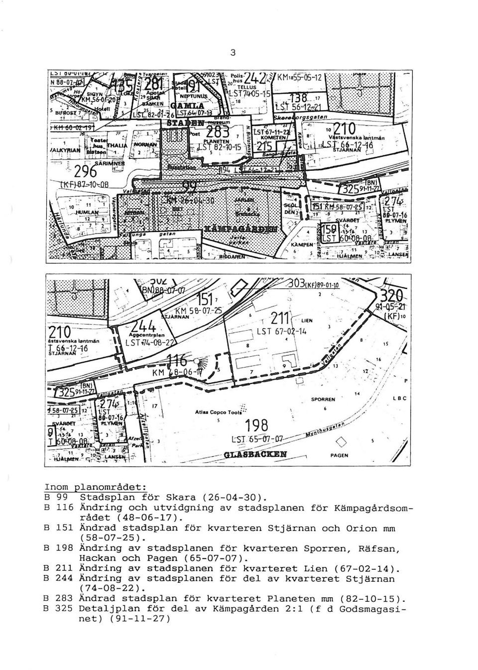 B 198 Ändring av stadsplanen för kvarteren Sporren, Räfsan, Hackan och Pagen (65-07-07).