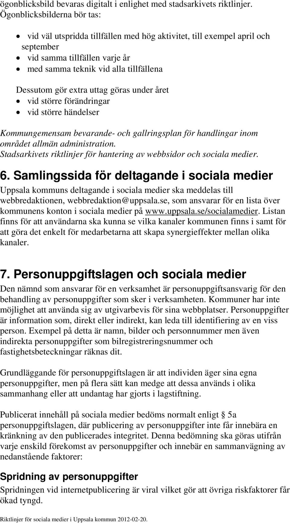 uttag göras under året vid större förändringar vid större händelser Kommungemensam bevarande- och gallringsplan för handlingar inom området allmän administration.