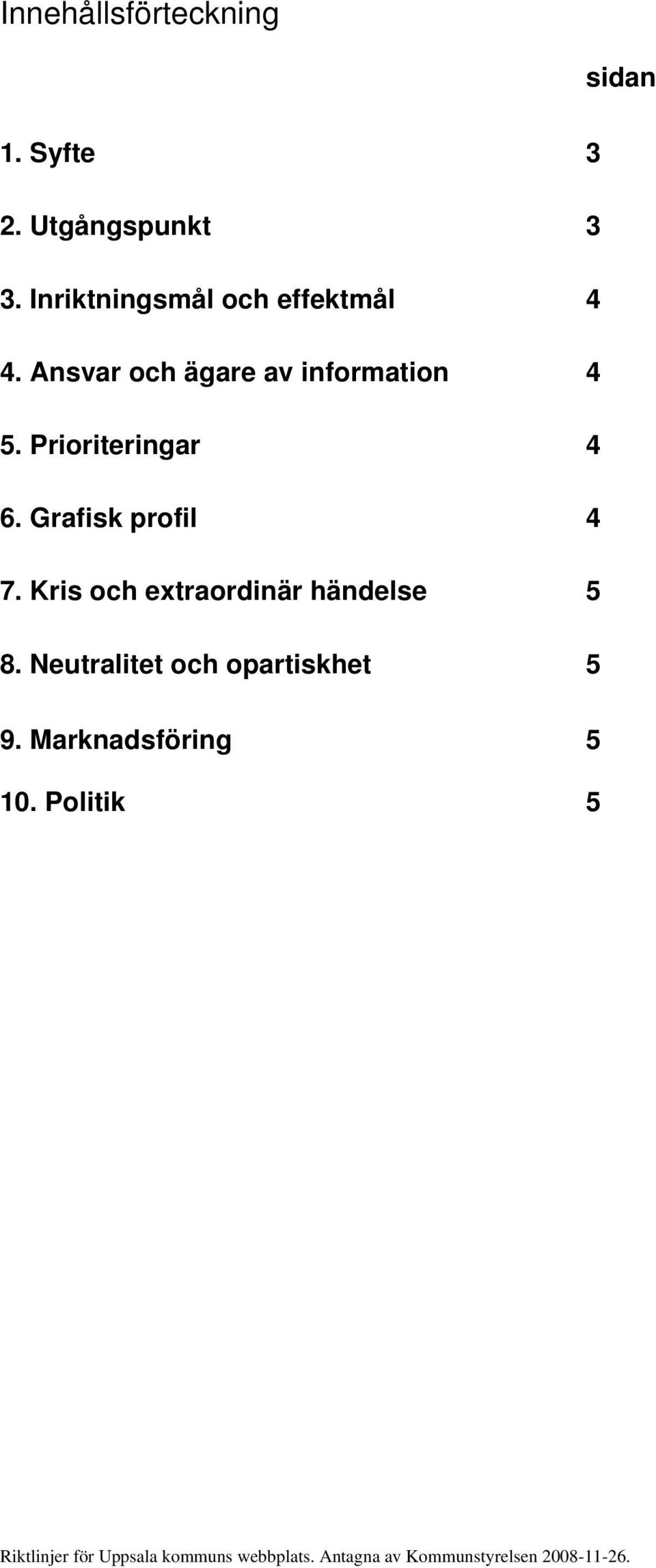 Prioriteringar 4 6. Grafisk profil 4 7. Kris och extraordinär händelse 5 8.