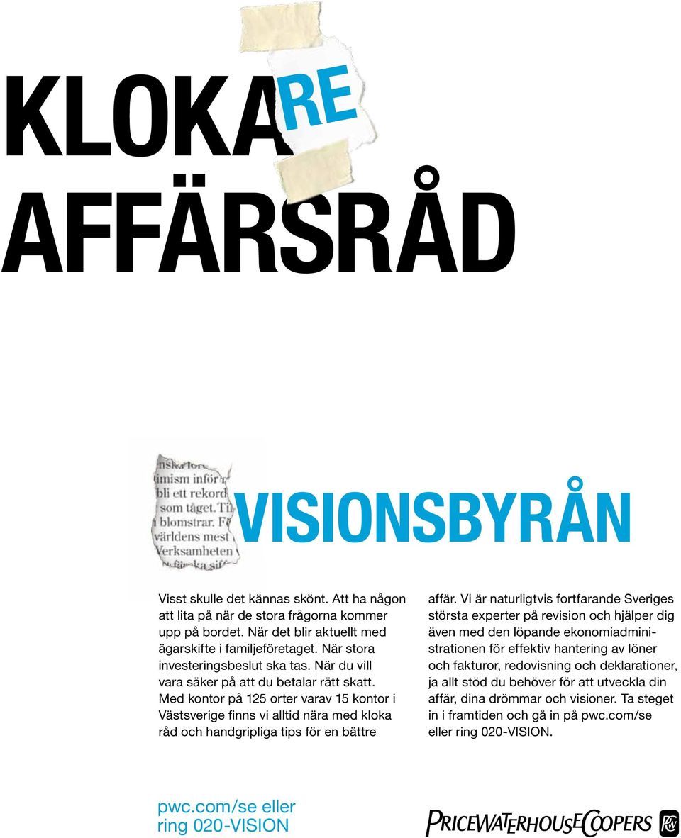 Med kontor på 125 orter varav 15 kontor i Västsverige finns vi alltid nära med kloka råd och handgripliga tips för en bättre affär.