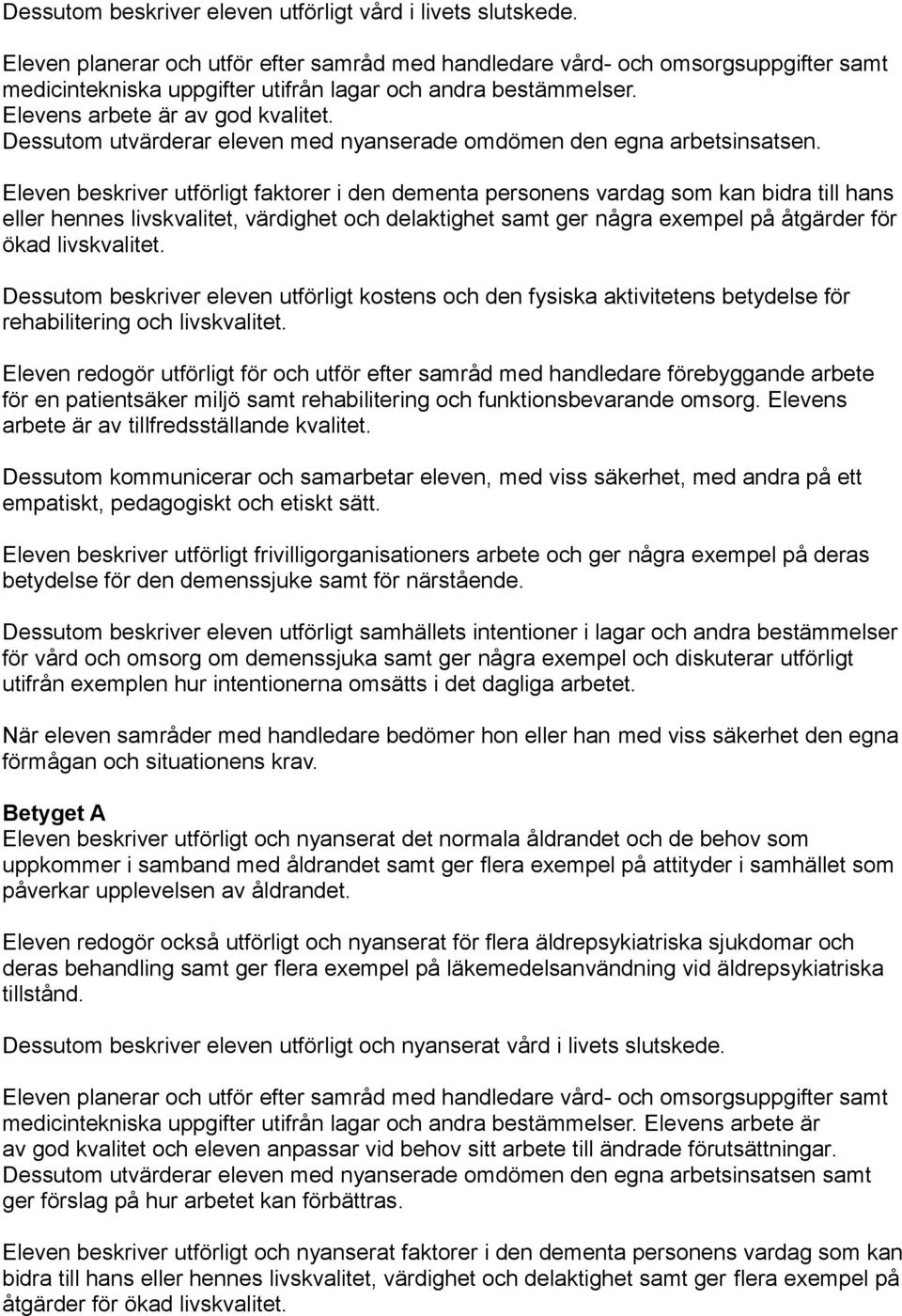 Dessutom utvärderar eleven med nyanserade omdömen den egna arbetsinsatsen.