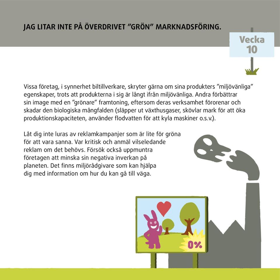 Andra förbättrar sin image med en grönare framtoning, eftersom deras verksamhet förorenar och skadar den biologiska mångfalden (släpper ut växthusgaser, skövlar mark för att öka