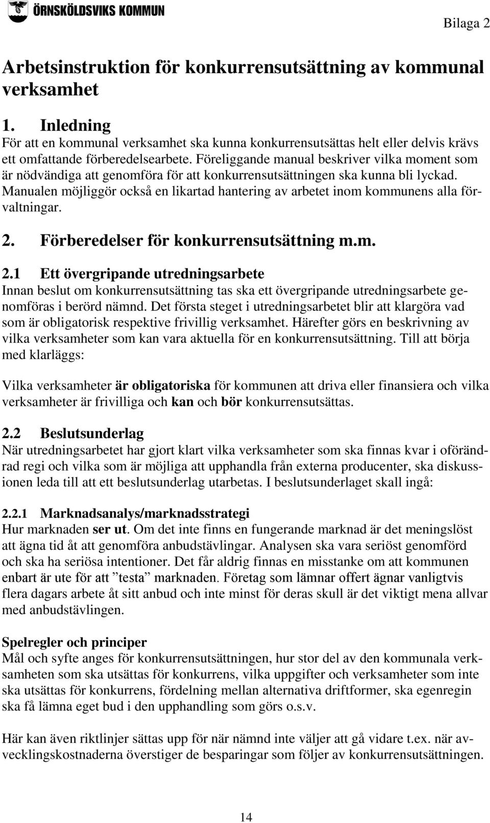 Föreliggande manual beskriver vilka moment som är nödvändiga att genomföra för att konkurrensutsättningen ska kunna bli lyckad.