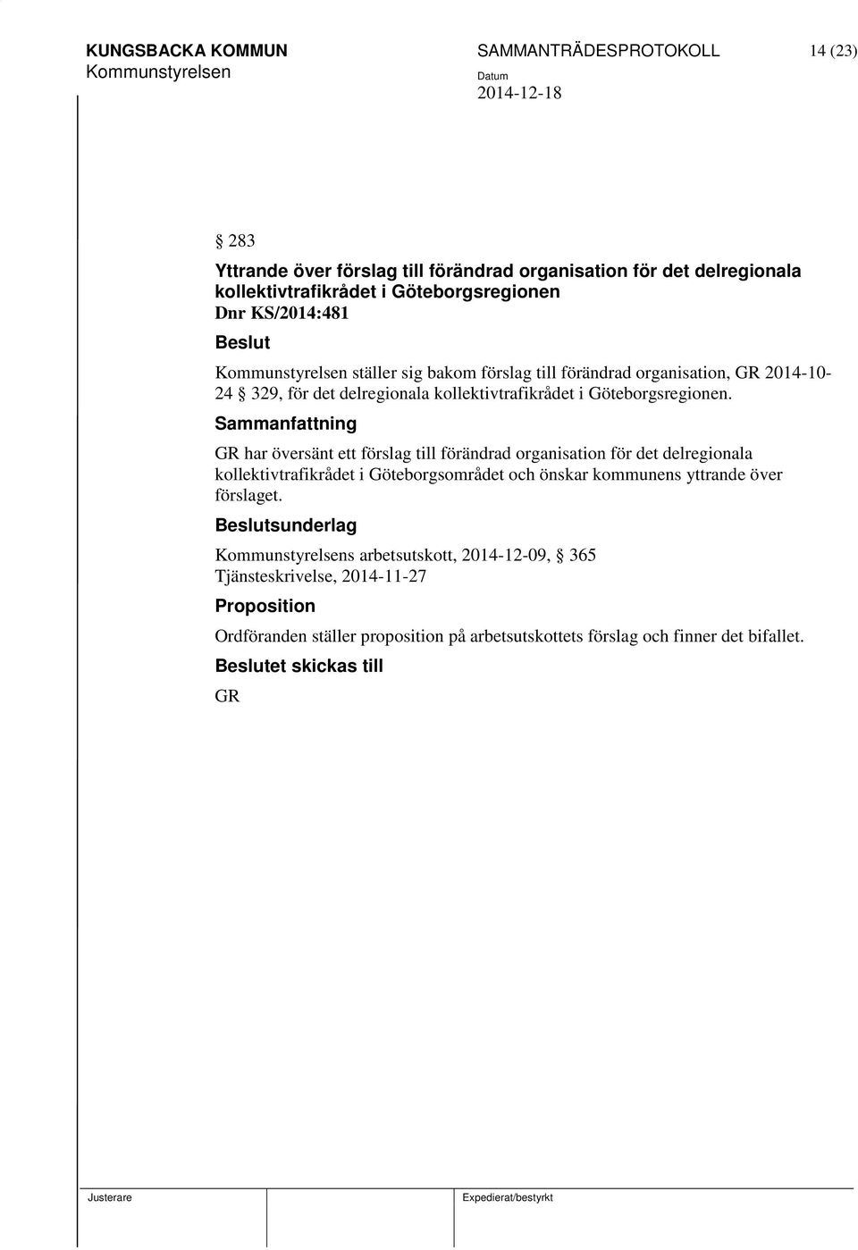 GR har översänt ett förslag till förändrad organisation för det delregionala kollektivtrafikrådet i Göteborgsområdet och önskar kommunens yttrande över förslaget.