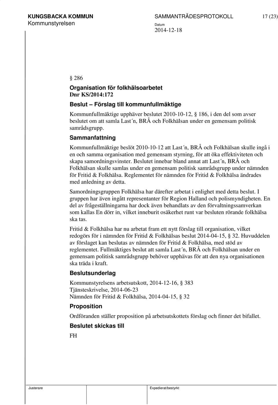 Kommunfullmäktige beslöt 2010-10-12 att Last n, BRÅ och Folkhälsan skulle ingå i en och samma organisation med gemensam styrning, för att öka effektiviteten och skapa samordningsvinster.