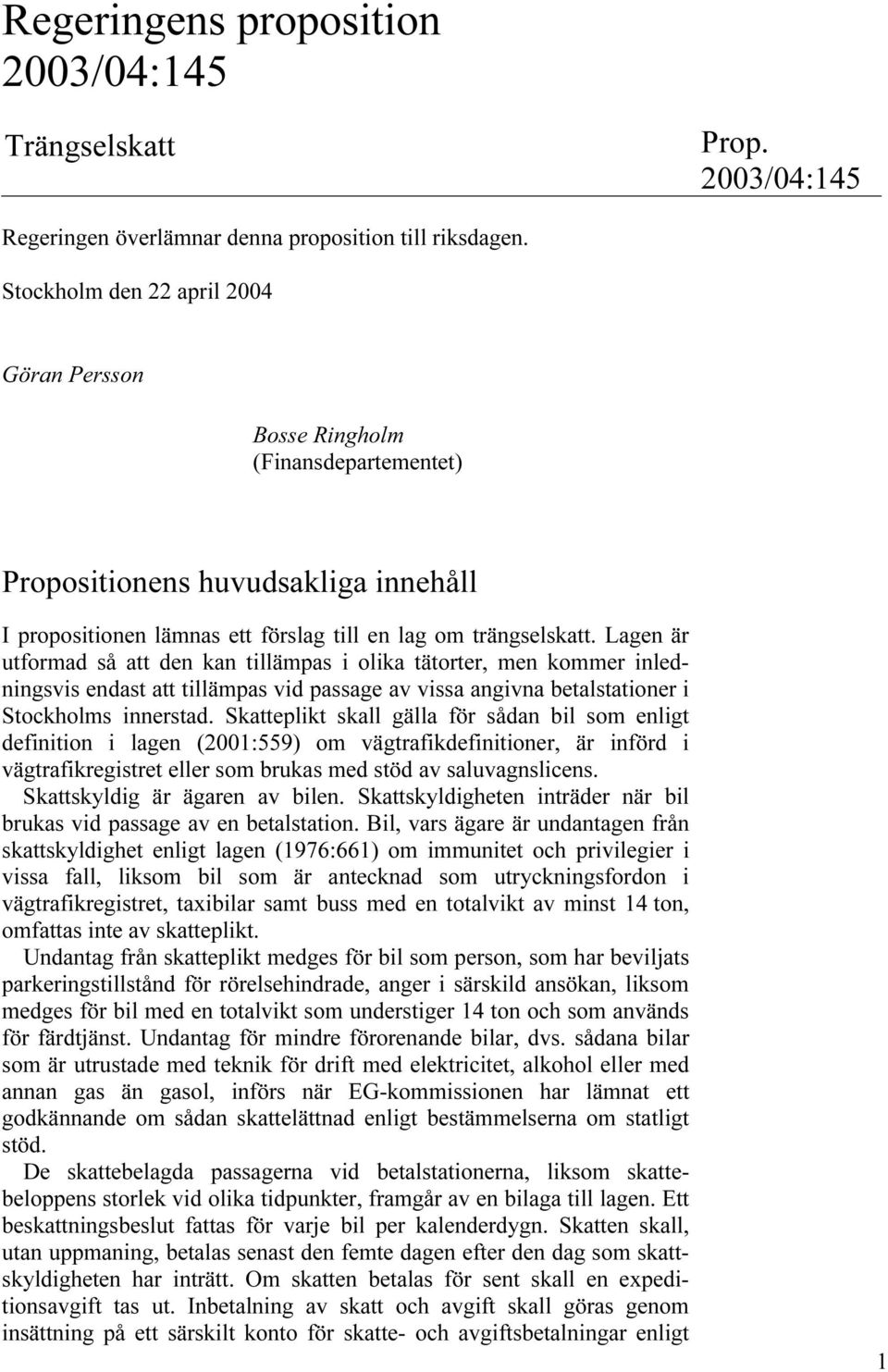 Lagen är utformad så att den kan tillämpas i olika tätorter, men kommer inledningsvis endast att tillämpas vid passage av vissa angivna betalstationer i Stockholms innerstad.