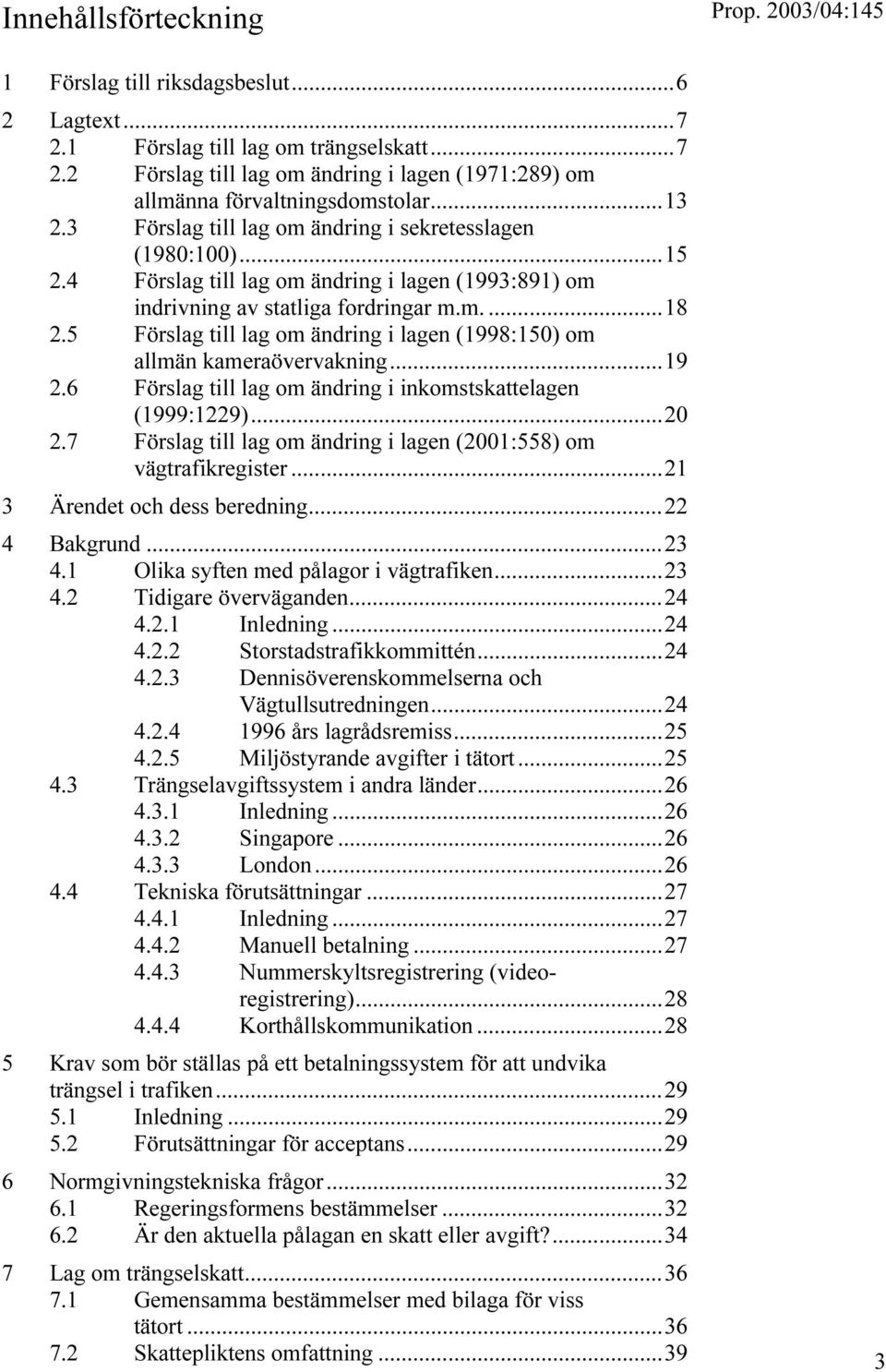 5 Förslag till lag om ändring i lagen (1998:150) om allmän kameraövervakning...19 2.6 Förslag till lag om ändring i inkomstskattelagen (1999:1229)...20 2.