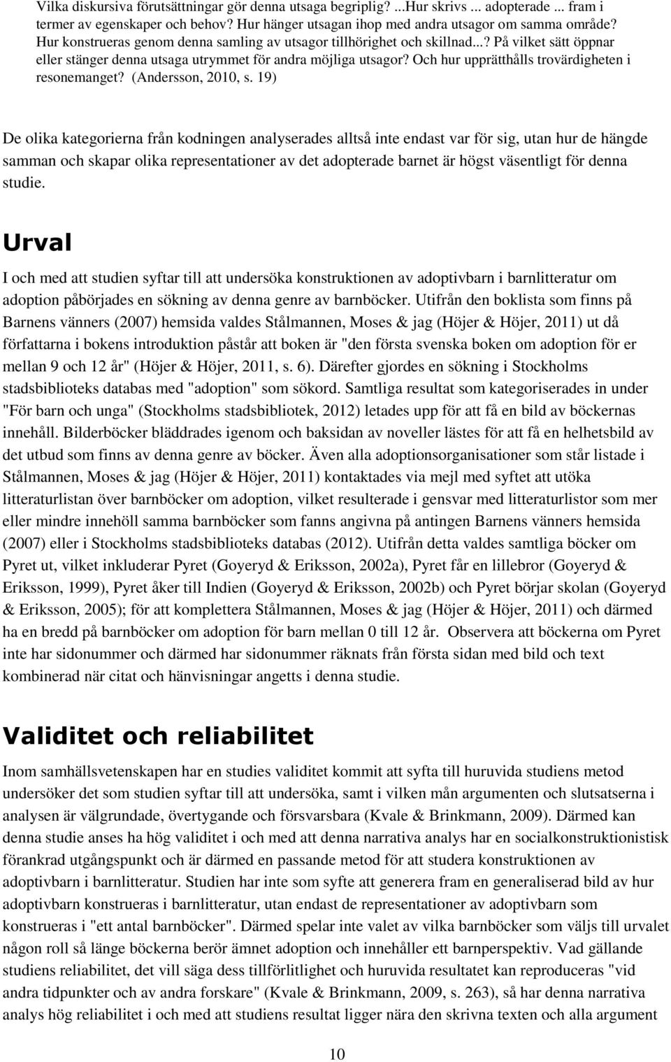 Och hur upprätthålls trovärdigheten i resonemanget? (Andersson, 2010, s.