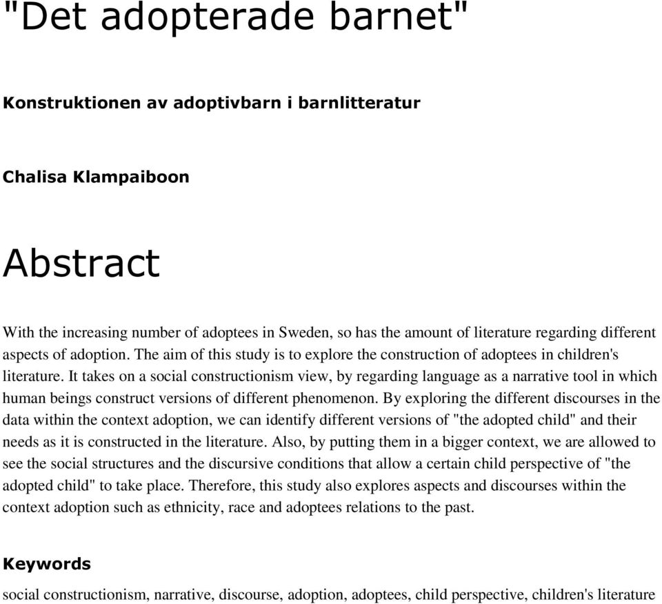 It takes on a social constructionism view, by regarding language as a narrative tool in which human beings construct versions of different phenomenon.