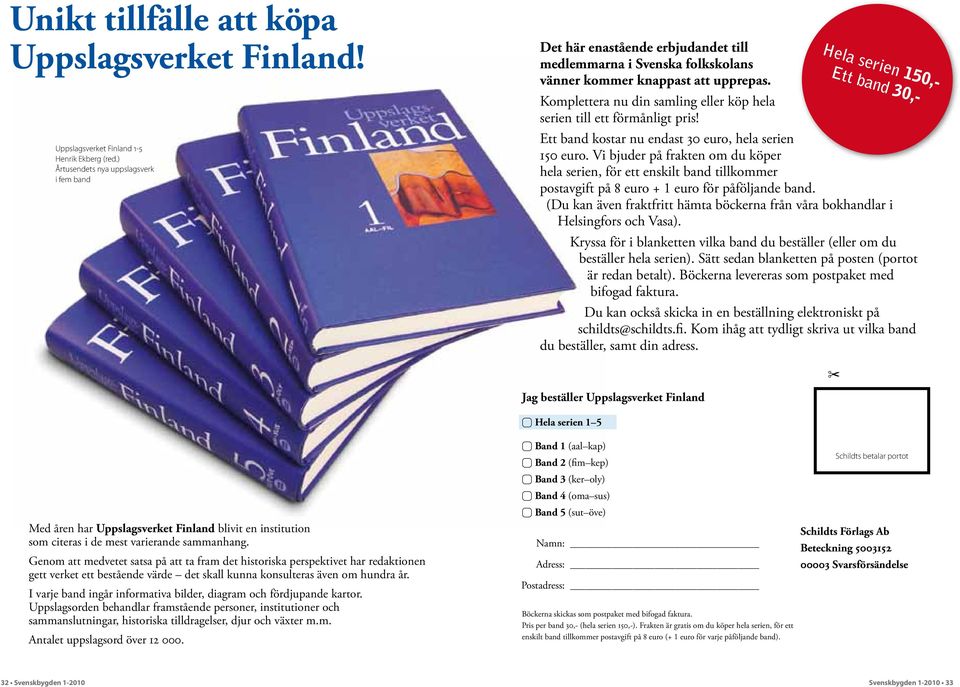 Komplettera nu din samling eller köp hela serien till ett förmånligt pris! Hela serien 150,- Ett band 30,- Ett band kostar nu endast 30 euro, hela serien 150 euro.