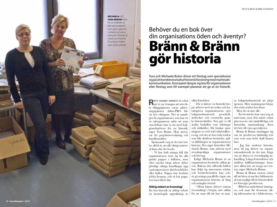 Bränn & Bränn gör historia Tora och Michaela Bränn driver ett företag som specialiserat sig på att kombinera kulturhistorisk forskning med marknadskommunikation.