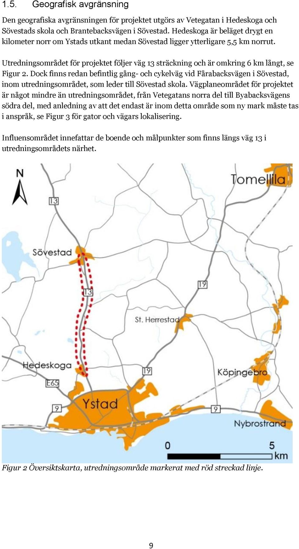 Utredningsområdet för projektet följer väg 13 sträckning och är omkring 6 km långt, se Figur 2.