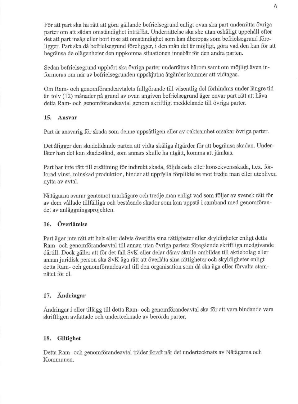 Part ska då befrielsegrund föreligger, i den mån det är möjligt, göra vad den kan för att begränsa de olägenheter den uppkomna situationen innebär för den andra parten.