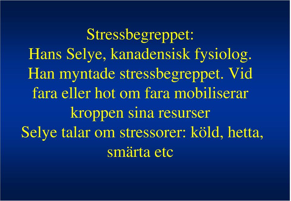 Vid fara eller hot om fara mobiliserar kroppen