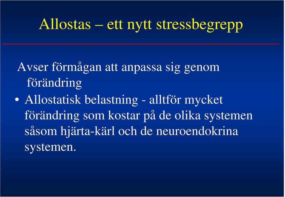 - alltför mycket förändring som kostar på de olika