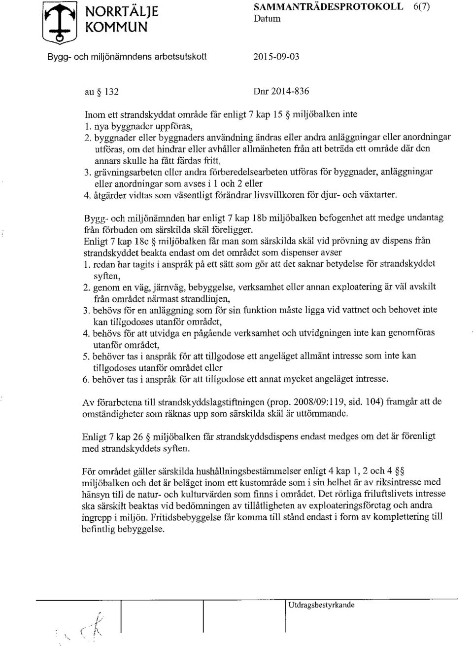 färdas fritt, 3. grävningsarbeten eller andra förberedelsearbeten utföras för byggnader, anläggningar eller anordningar som avses i 1 och 2 eller 4.