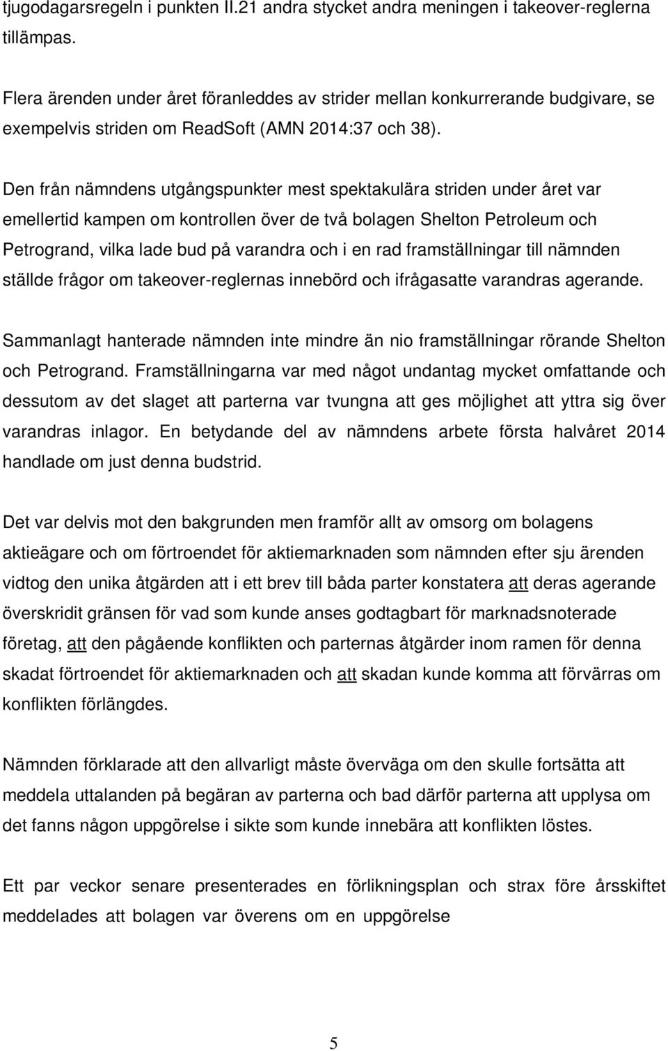 Den från nämndens utgångspunkter mest spektakulära striden under året var emellertid kampen om kontrollen över de två bolagen Shelton Petroleum och Petrogrand, vilka lade bud på varandra och i en rad