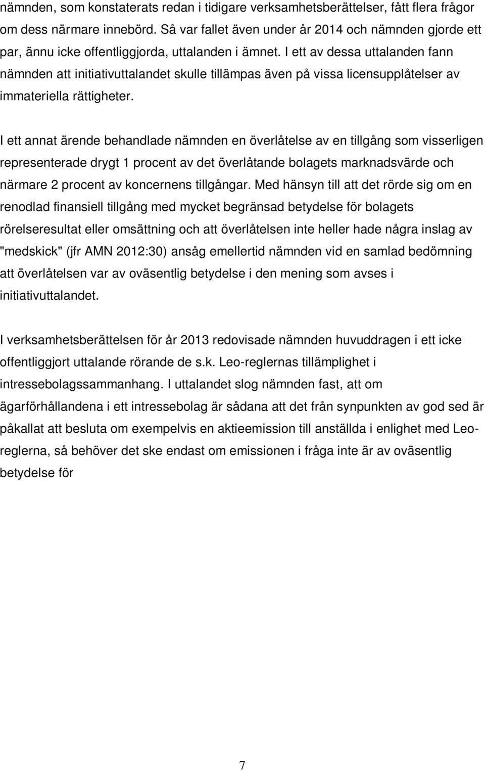 I ett av dessa uttalanden fann nämnden att initiativuttalandet skulle tillämpas även på vissa licensupplåtelser av immateriella rättigheter.