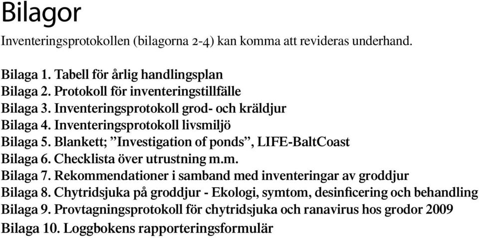 Blankett; Investigation of ponds, LIFE-BaltCoast Bilaga 6. Checklista över utrustning m.m. Bilaga 7.