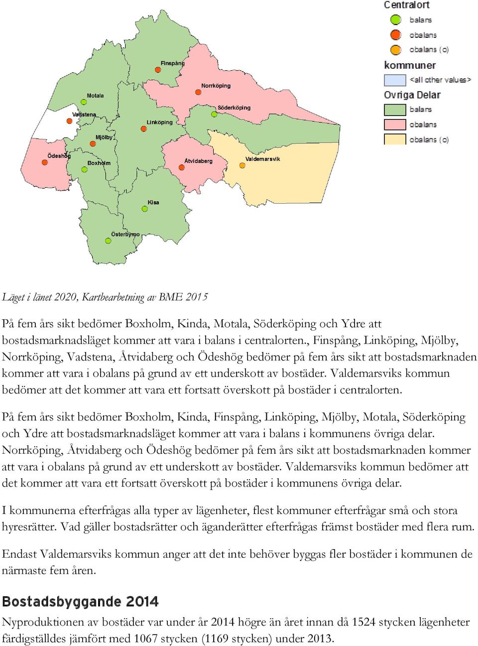 Valdemarsviks kommun bedömer att det kommer att vara ett fortsatt överskott på bostäder i centralorten.