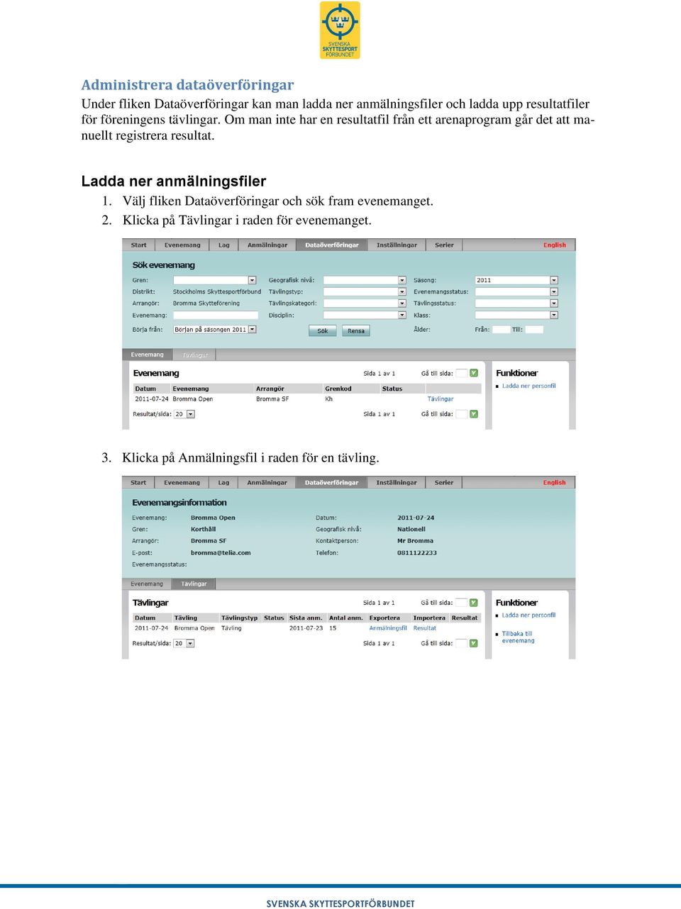 Om man inte har en resultatfil från ett arenaprogram går det att manuellt registrera resultat.